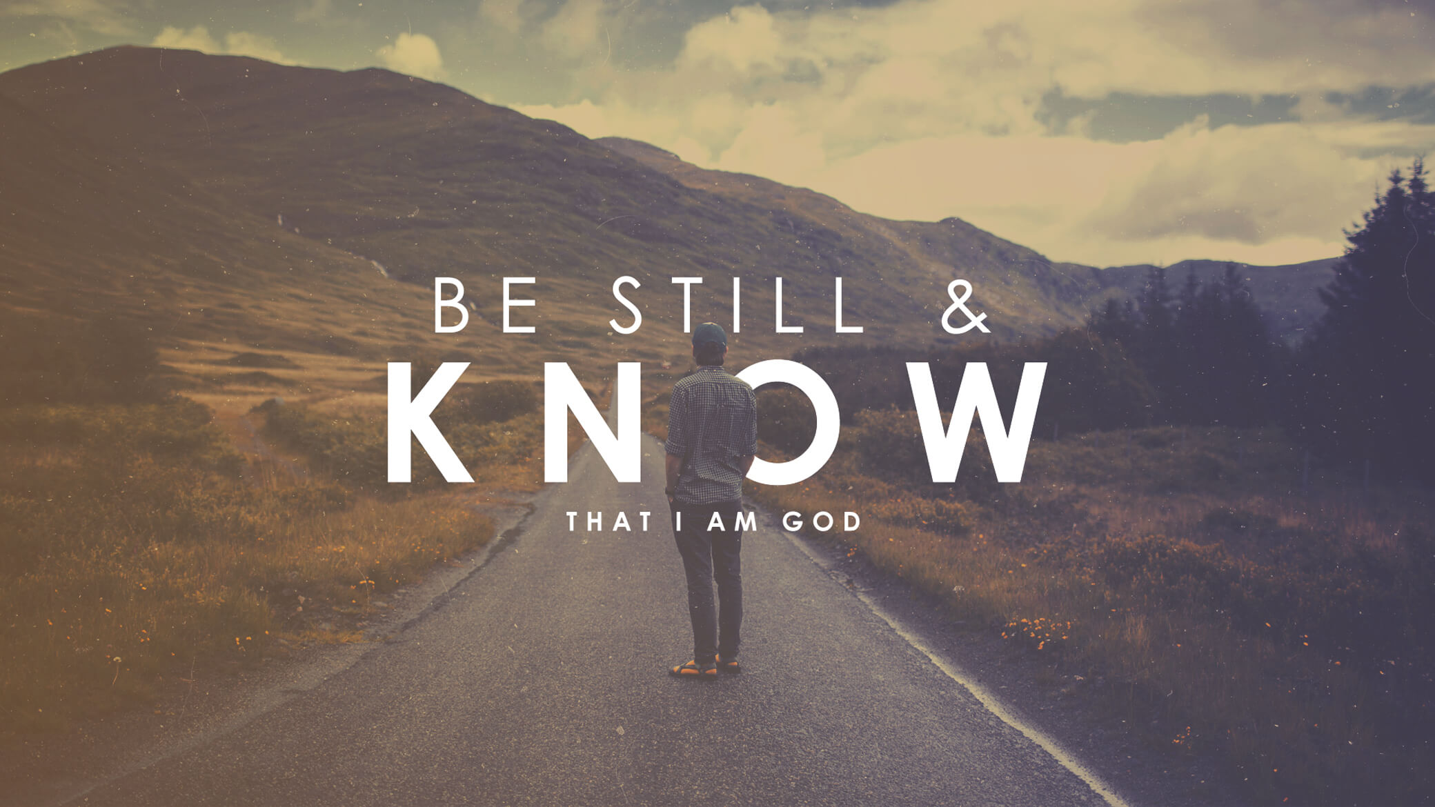 Be Still and Know that I am God