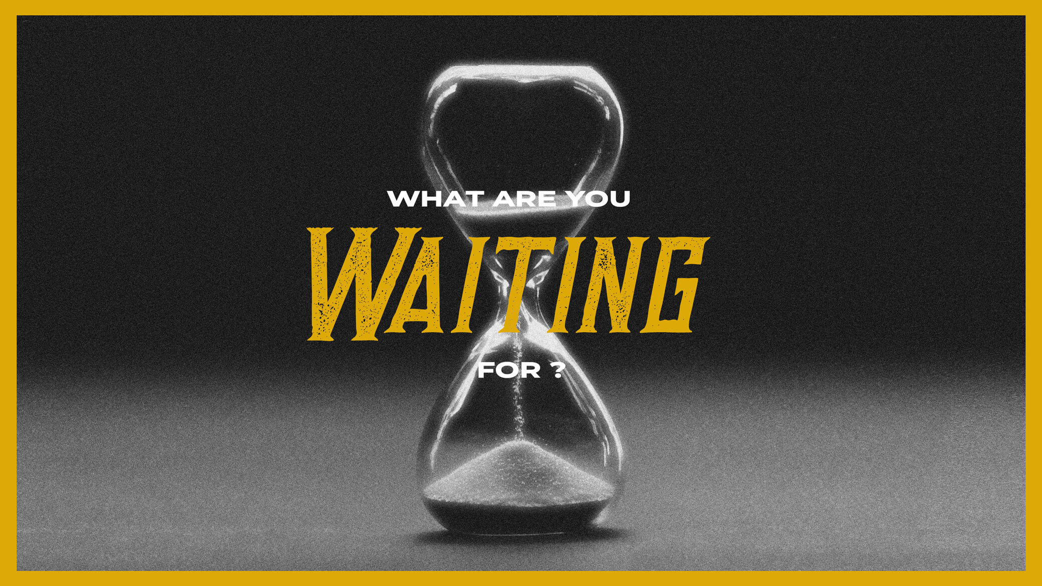 What Are You Waiting For?